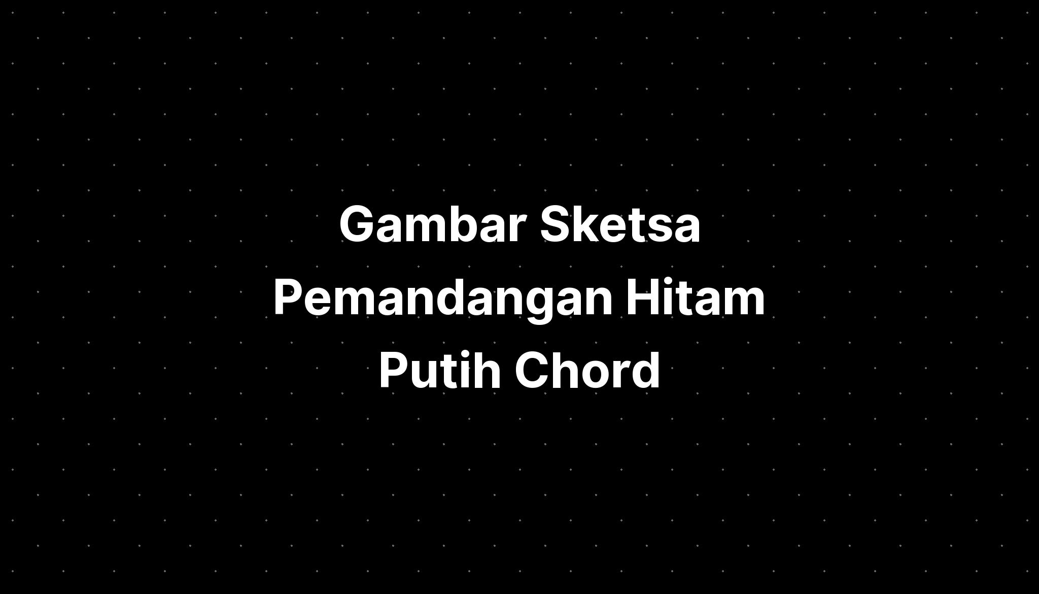 Gambar Sketsa Pemandangan Hitam Putih Chord Imagesee